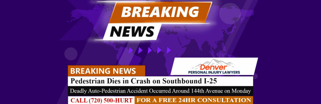 [5-10-22] Pedestrian Dies in Crash on Southbound I-25